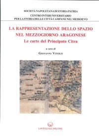 Immagine copertina libro La rappresentazione dello spazio nel Mezzogiorno aragonese. Le carte del principato Citra