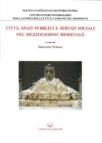 Immagine copertina libro Città, spazi pubblici e servizi sociali nel Mezzogiorno medievale