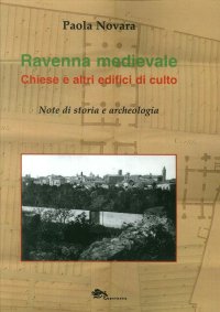 Immagine copertina libro Ravenna medievale. Chiese e altri edifici di culto. Note di storia e archeologia. Ediz. illustrata