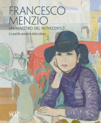 Immagine copertina libro Francesco Menzio. Un maestro del Novecento. La qalità sensibile della pittura. Ediz. multilingue