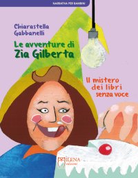 Immagine copertina libro Le avventure di zia Gilberta. Il mistero dei libri senza voce