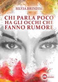 Immagine copertina libro Chi parla poco ha gli occhi che fanno rumore