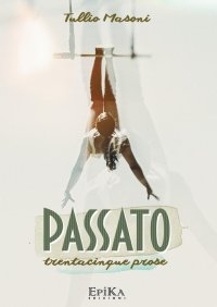 Immagine copertina libro Passato. Trentacinque prose
