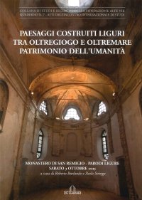 Immagine copertina libro Paesaggi costruiti. Liguri tra Oltregiogo e Oltremare patrimonio dell'umanità. Monastero di San Remigio (Parodi liguri, 3 ottobre 2015)