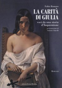 Immagine copertina libro La carità di Giulia. Voci da una storia d'inquisizione
