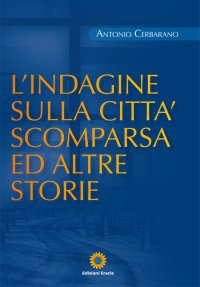 Immagine copertina libro L'indagine sulla città scomparsa ed altre storie