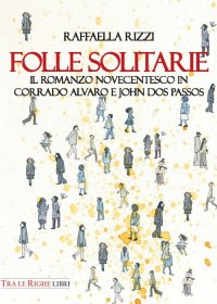 Immagine copertina libro Folle solitarie. Il romanzo novecentesco in Corrado Alvaro e John Dos Passos