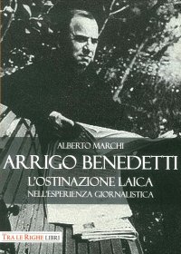 Immagine copertina libro Arrigo Benedetti. L'ostinazione laica nell'esperienza giornalistica