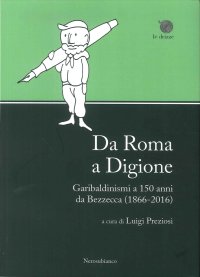 Immagine copertina libro Da Roma a Digione. Garibaldinismi a 150 anni da Bezzecca (1866-2016)