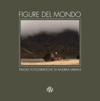 Immagine copertina libro Figure del mondo. Tavole fotografiche di Andrea Varani. Ediz. illustrata