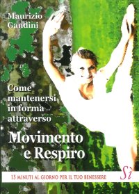 Immagine copertina libro Come Mantenersi in Forma Attraverso Movimento e Respiro. 15 Minuti al Giorno per il Tuo Benessere