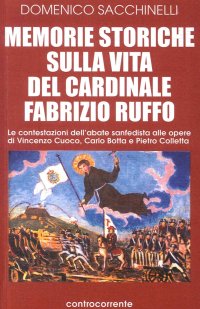 Immagine copertina libro Memorie storiche sulla vita del cardinale Fabrizio Ruffo. Le contestazioni dell'abate sanfedista alle opere di Vincenzo Cuoco, Carlo Botta e Pietro Colletta