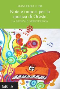 Immagine copertina libro Note e rumori per la musica di Oreste. La musica è meravigliosa