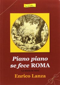 Immagine copertina libro Piano piano se fece Roma. La storia in versi