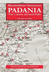Immagine copertina libro Padania. Vita e morte nel nord Italia