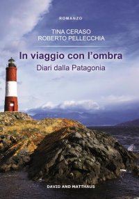 Immagine copertina libro In viaggio con l'ombra. Diari dalla Patagonia