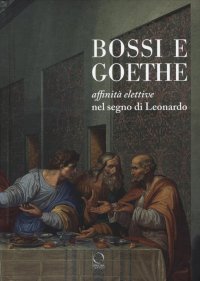 Immagine copertina libro Bossi e Goethe. Affinità elettive nel segno di Leonardo