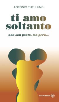 Immagine copertina libro Ti amo soltanto. Non son poeta, ma però...