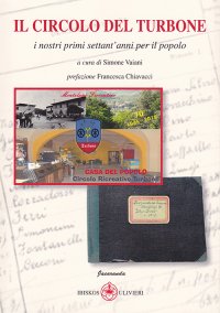 Immagine copertina libro Il Circolo del Turbone. I nostri primi settant'anni per il popolo