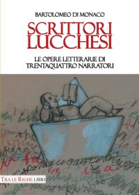 Immagine copertina libro Scrittori lucchesi. Le opere letterarie di trentaquattro narratori