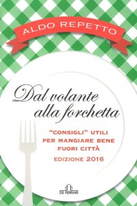 Immagine copertina libro Dal volante alla forchetta. Guidatavola Liguria e Piemonte 2016. «Consigli» utili per mangiare bene fuori città