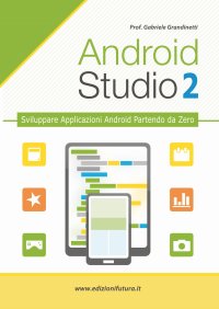 Immagine copertina libro Android studio. Sviluppare vere applicazione Android partendo da zero. Vol. 2