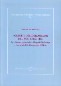 Immagine copertina libro «Gesuiti desiderosissimi del suo servitio». Le relazioni epistolari tra Gregorio Barbarigo e i membri della Compagnia di Gesù