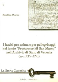 Immagine copertina libro I lasciti pro animi e per pellegrinaggi nel fondo «Procuratori di San Marco» nell'Archivio di Stato di Venezia (sec. XIV-XVI)