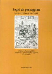 Immagine copertina libro Segni da passeggiate. Incisioni di Domenico Pupilli. Ottobre all'abbazia 2016. Ediz. illustrata