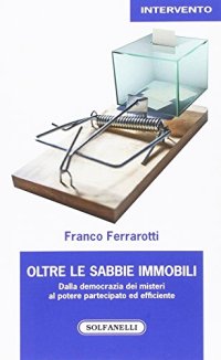 Immagine copertina libro Oltre le sabbie mobili. Dalla democrazia dei misteri al potere partecipato ed efficiente