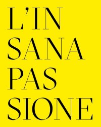 Immagine copertina libro L'insana passione. Il Fondo Paolo Moretti per la satira politica. Ediz. multilingue
