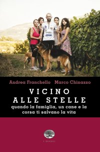 Immagine copertina libro Vicino alle stelle. Quando la famiglia, un cane e la corsa ti salvano la vita