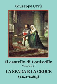 Immagine copertina libro La spada e la croce (1121-1265). Il castello di Louisville. Vol. 2