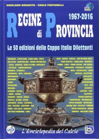 Immagine copertina libro Regine di provincia (1967-2016). Le 50 edizioni della Coppa Italia dilettanti