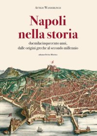 Immagine copertina libro Napoli nella storia. Duemilacinquecento anni, dalle origini greche al secondo millennio