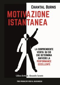 Immagine copertina libro Motivazione istantanea. La sorprendente verità su ciò che determina davvero la performance eccellente