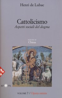 Immagine copertina libro Opera omnia. Vol. 7: Cattolicismo. Aspetti sociali del dogma. Chiesa