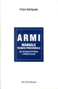 Immagine copertina libro Armi. Manuale tecnico-procedurale per le forze di polizia e polizie locali