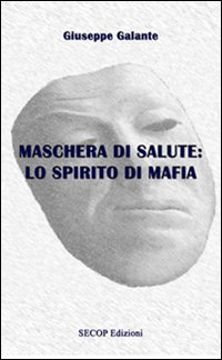 Immagine copertina libro Maschera di salute: Lo spirito di mafia