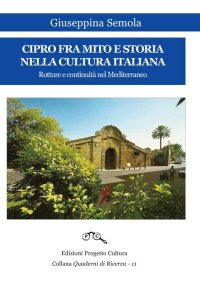 Immagine copertina libro Cipro fra mito e storia nella cultura italiana. Rotture e continuità nel Mediterraneo