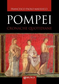 Immagine copertina libro Pompei. Cronache quotidiane