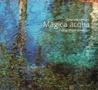 Immagine copertina libro Magica acqua. Fotografiche emozioni. Ediz. illustrata