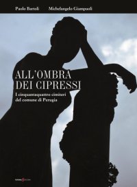 Immagine copertina libro All'ombra dei cipressi. I cinquantaquattro cimiteri del comune di Perugia