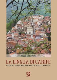 Immagine copertina libro La lingua di Carife. Costumi, tradizioni, persone, intrecci ed epiteti
