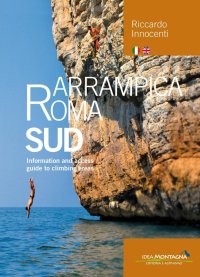 Immagine copertina libro Arrampica Roma Sud. Information and access. Guide to climbing areas. Ediz. bilingue