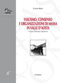 Immagine copertina libro Fascismo, consenso e organizzazioni di massa in Valle d’Aosta. L’Opera Nazionale Dopolavoro