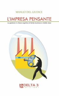 Immagine copertina libro L'impresa pensante. La gestione in chiave cognitiva di familly business e middle class