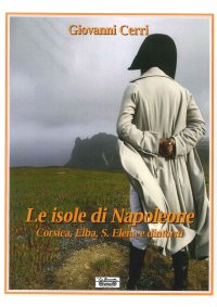 Immagine copertina libro Le isole di Napoleone. Corsica, Elba, S. Elena e dintorni