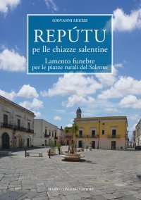Immagine copertina libro Repútu pe lle chiazze salentine­Lamento funebre per le piazze rurali del Salento