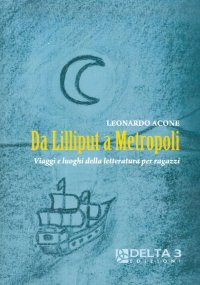 Immagine copertina libro Da Lilliput a Metropoli. Viaggi e luoghi della letteratura per ragazzi